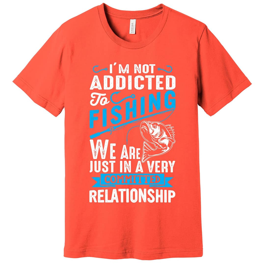 I'm Not Addicted To Fishing T-Shirt Assorted Colors - Image 7