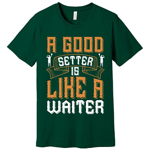 A Good Setter Is Like A Waiter Volleyball T -Shirt Assorted Colors