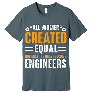 All Women Created Equal Engineer T-Shirt Assorted Colors