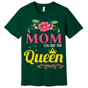 Mom You Are The Queen T-Shirt Assorted Colors