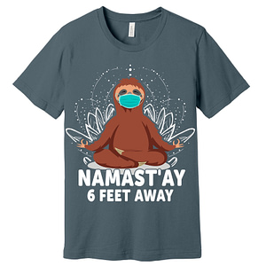 Namast’ay 6 Feet Away T-Shirt Assorted Colors