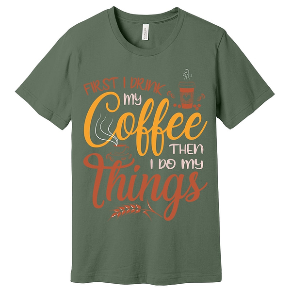 First I Drink Coffee Then I Do Things T-Shirt - Image 3